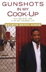 Gunshots in My Cook-Up: Bits and Bites of a Hip-Hop Caribbean Life （First edition. ）