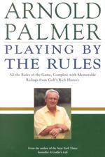 Playing by the Rules : All the Rules of the Game, Complete with Memorable Rulings from Golf's Rich History
