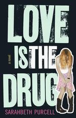 Love Is the Drug : A Novel （1ST）