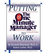 Putting the One Minute Manager to Work : How to Turn the 3 Secrets into Skills （Abridged）