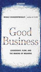 Good Business (3-Volume Set) : Leadership, Flow and the Making of Meaning （Abridged）