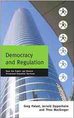 Democracy and Regulation : How the Public Can Govern Essential Services -- Hardback