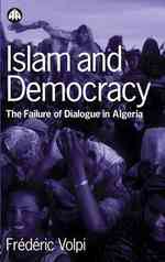 Islam and Democracy : The Failure of Dialogue in Algeria -- Hardback