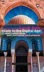 イスラム社会のデジタル化<br>Islam in the Digital Age : E-jihad, Online Fatwas and Cyber Islamic Environments (Critical Studies on Islam) -- Hardback