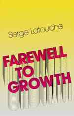 セルジュ・ラトゥ－シュ『経済成長なき社会発展は可能か？：〈脱成長〉と〈ポスト開発〉の経済学（第二部)』（英訳）<br>Farewell to Growth