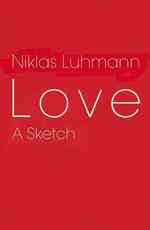 Ｎ．ルーマン著／愛の概要<br>Love : A Sketch