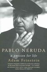 Pablo Neruda : A Passion for Life