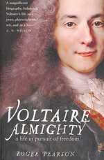 Voltaire Almighty : A Life in Pursuit of Freedom