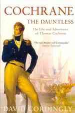 Cochrane the Dauntless : The Life and Adventures of Thomas Cochrane, 1775-1860