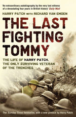 The Last Fighting Tommy : The Life of Harry Patch, the Only Surviving Veteran of the Trenches