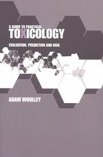 A Guide to Practical Toxicology : Evaluation, Prediction and Risk