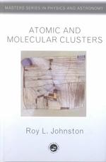 Atomic and Molecular Clusters (Master's Series in Physics and Astronomy)