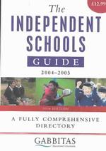 The Independent Schools Guide 2004-2005 : A Fully Comprehensive Directory （10TH）