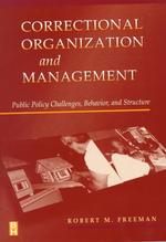 Correctional Organization and Management : Public Policy Challenges, Behavior, and Structure