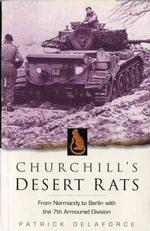 Churchill's Desert Rats : From Normandy to Berlin with the 7th Armoured Division