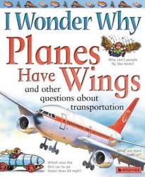 I Wonder Why Planes Have Wings : And Other Questions about Transportation (I Wonder Why) （Reissue）