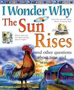 I Wonder Why the Sun Rises and Other Questions about Time and Seasons (I Wonder Why) （Reprint）