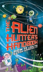 The Alien Hunter's Handbook : How to Look for Extraterrestrial Life