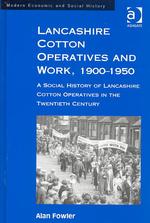 Lancashire Cotton Operatives and Work, 1900-1950 : A Social History of Lancashire Cotton Operatives in the Tweintieth Century (Modern Economic and Soc