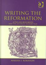 Writing the Reformation : Actes and Monuments and the Jacobean History Play