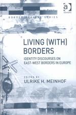 Living with Borders : Identity Discourses on East-west Borders in Europe (Border Regions Series)