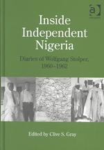 Inside Independent Nigeria : Diaries of Wolfgang Stolper, 1960-1962