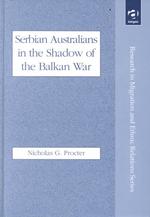 Serbian Australians in the Shadow of the Balkan War (Research in Migration and Ethnic Relations)