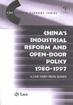 China's Industrial Reform and Open-Door Policy 19801997 : A Case Study from Xiamen (Ashgate Studies on the Economic Reform of China)