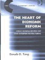 The Heart of Economic Reform : China's Banking Reform and State Enterprise Restructuring (The Chinese Economy Series)
