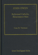 John Owen : Reformed Catholic, Renaissance Man (Great Theologians)