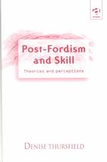 ポスト・フォーディズムと技能<br>Post-Fordism and Skill : Theories and Perceptions