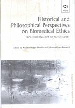 生物医学倫理：歴史的・哲学的考察<br>Historical and Philosophical Perspectives on Biomedical Ethics : From Paternalism to Autonomy? (Ashgate Studies in Applied Ethics)