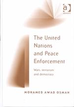 The United Nations and Peace Enforcement : Wars, Terrorism and Democracy