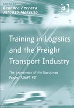 Training in Logistics and the Freight Transport Industry : The Experience of the European Project Adapt-Fit (Transport and Mobility)