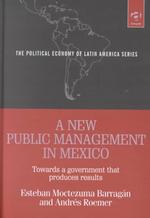 New Public Management in Mexico: Towards a Government That Produces Results