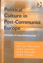 Political Culture in Post-Communist Europe : Attitudes in New Democracies