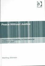 Peace without Justice : Hegemonic Instability or International Criminal Law?