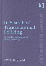 超国家的警察活動の社会学<br>In Search of Transnational Policing : Towards a Sociology of Global Policing (Advances in Criminology)