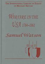 合衆国戦史：1784-1861年<br>Warfare in the USA 17841861 (The International Library of Essays on Military History)