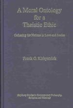 A Moral Ontology for a Theistic Ethic : Gathering the Nations in Love and Justice (Heythrop Studies in Contemporary Philosophy, Religion and Theology)