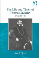 The Life and Times of Thomas Stukeley, 1525-1578