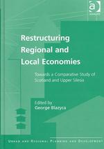 Restructuring Regional and Local Economies : Towards a Comparative Study of Scotland and Upper Silesia (Urban and Regional Planning and Development Se