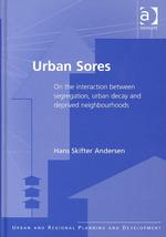 Urban Sores : On the Interaction between Segregation, Urban Decay, and Deprived Neighbourhoods (Urban and Regional Planning and Development Series)