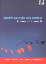 Essays Catholic and Critical : By George P. Schner, S.J (Heythrop Studies in Contemporary Philosophy, Religion and Theology)