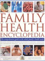 Family Health Encyclopedia : The Comprehensive Guide to the Whole Family's Health Needs