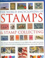 The World Encyclopedia of Stamps & Stamp Collecting : The Ultimate Illustrated Reference to over 3000 of the World's Best Stamps, and a Professional G