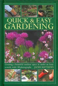 Quick & Easy Gardening : Creating a Beautiful Outdoor Space in under an Hour a Week