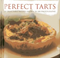 Perfect Tarts : 20 Delectable Recipes Shown in 100 Photographs