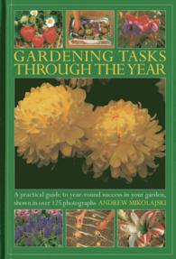 Gardening Tasks through the Year : A Practical Guide to Year-round Success in Your Garden, Shown in over 125 Photographs