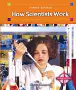 How Scientists Work (Simply Science, 3)